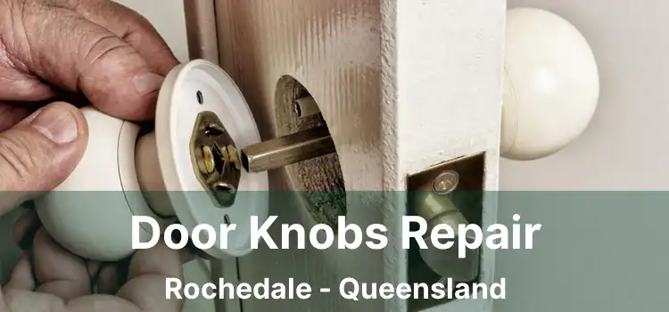 Door Knobs Repair Rochedale - Queensland