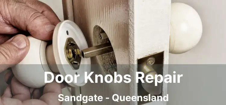 Door Knobs Repair Sandgate - Queensland