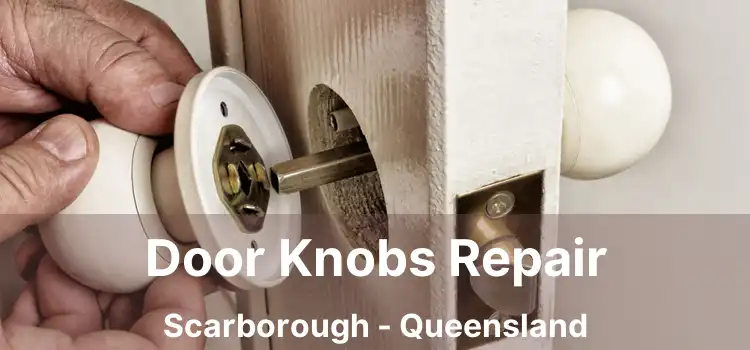 Door Knobs Repair Scarborough - Queensland