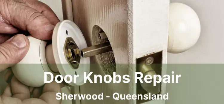 Door Knobs Repair Sherwood - Queensland