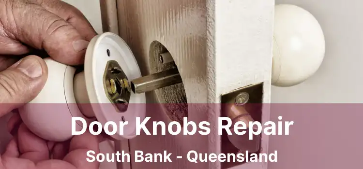 Door Knobs Repair South Bank - Queensland