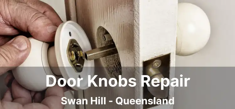 Door Knobs Repair Swan Hill - Queensland