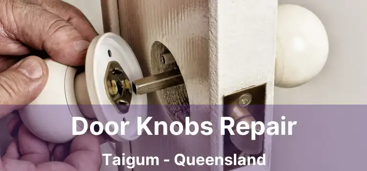 Door Knobs Repair Taigum - Queensland
