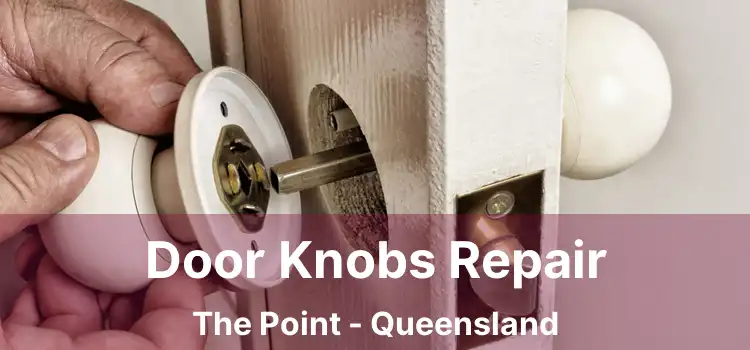 Door Knobs Repair The Point - Queensland