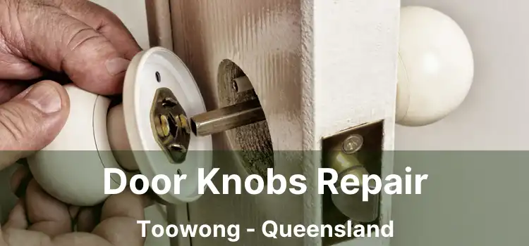 Door Knobs Repair Toowong - Queensland