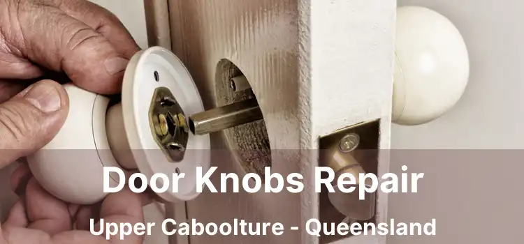 Door Knobs Repair Upper Caboolture - Queensland