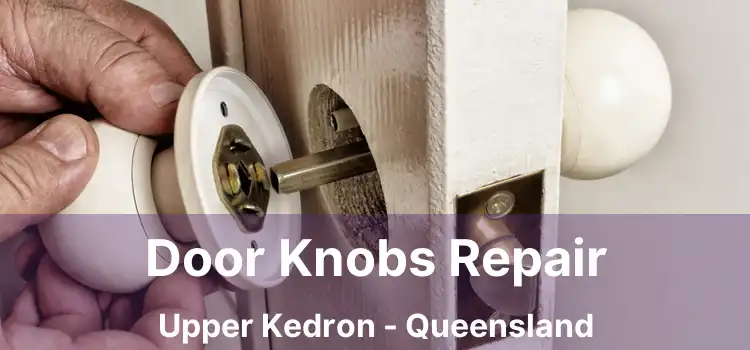 Door Knobs Repair Upper Kedron - Queensland