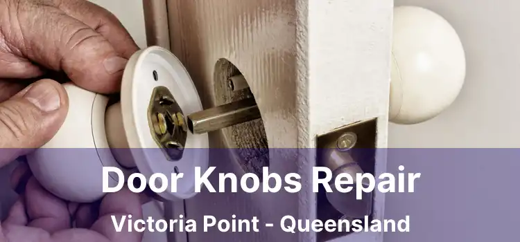 Door Knobs Repair Victoria Point - Queensland