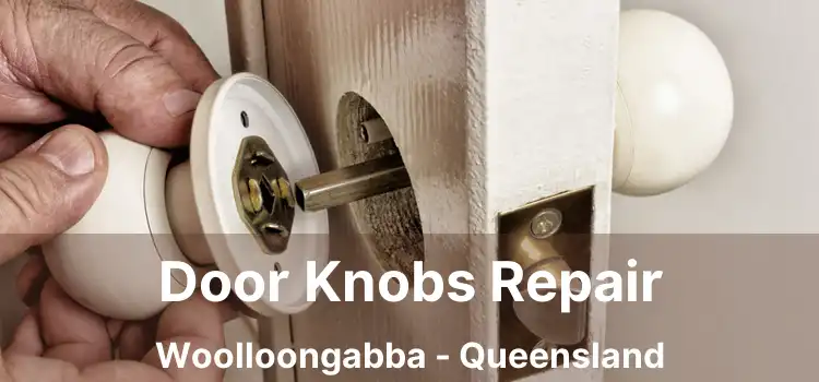 Door Knobs Repair Woolloongabba - Queensland