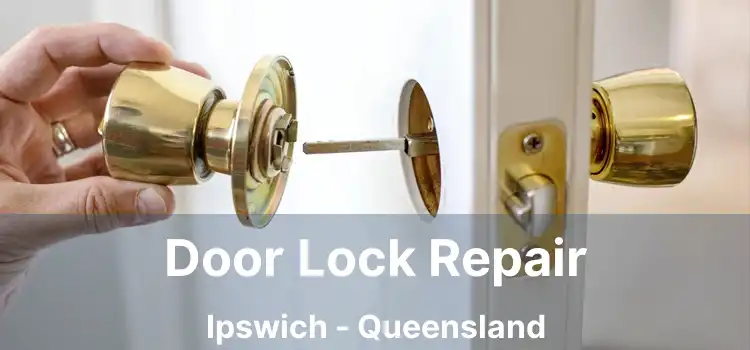 Door Lock Repair Ipswich - Queensland