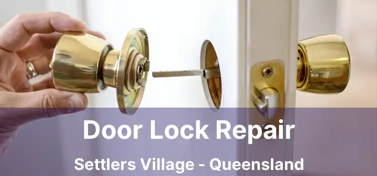 Door Lock Repair Settlers Village - Queensland