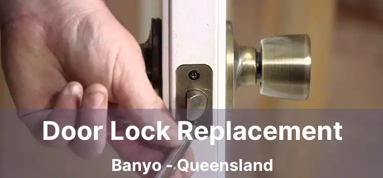 Door Lock Replacement Banyo - Queensland