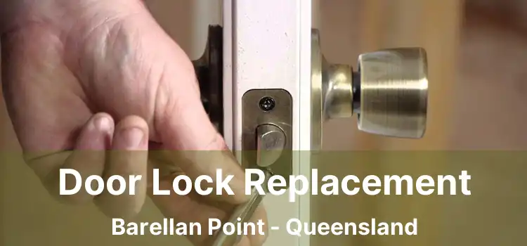 Door Lock Replacement Barellan Point - Queensland