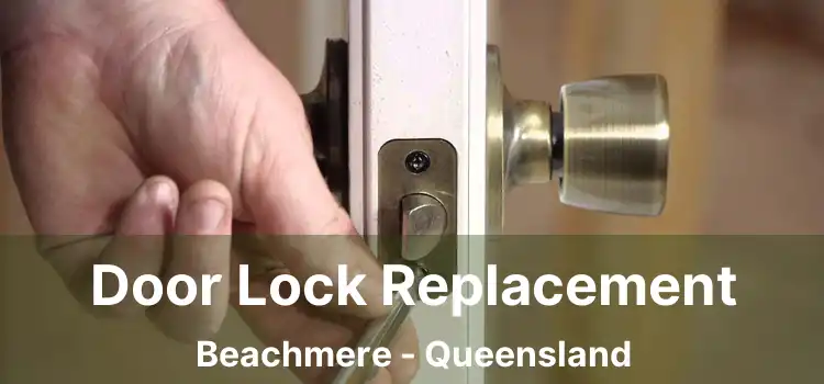 Door Lock Replacement Beachmere - Queensland