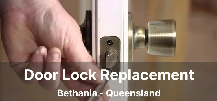 Door Lock Replacement Bethania - Queensland