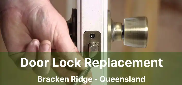 Door Lock Replacement Bracken Ridge - Queensland