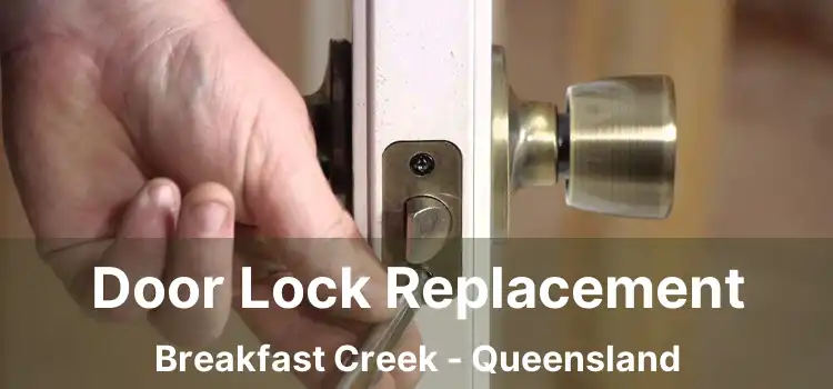 Door Lock Replacement Breakfast Creek - Queensland