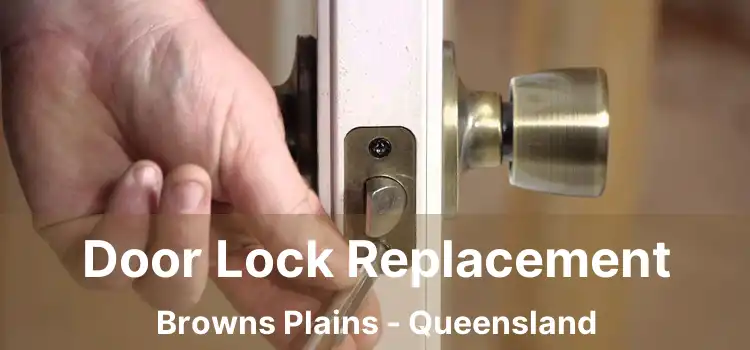 Door Lock Replacement Browns Plains - Queensland