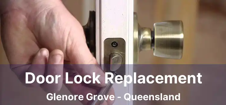 Door Lock Replacement Glenore Grove - Queensland