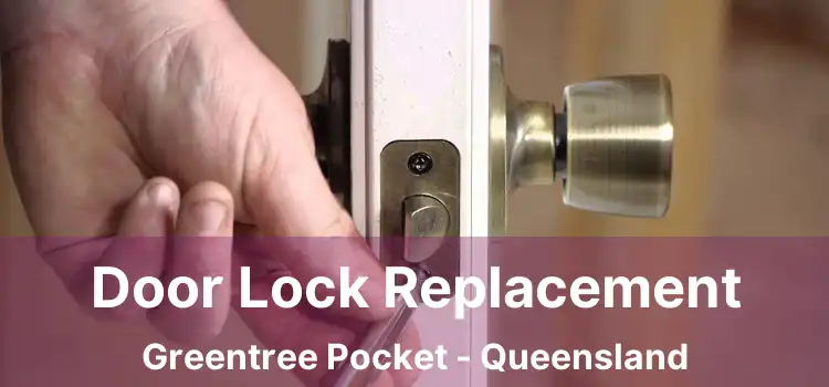 Door Lock Replacement Greentree Pocket - Queensland