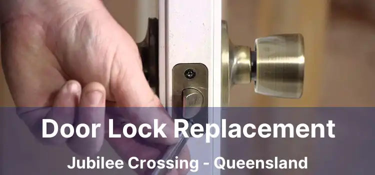 Door Lock Replacement Jubilee Crossing - Queensland