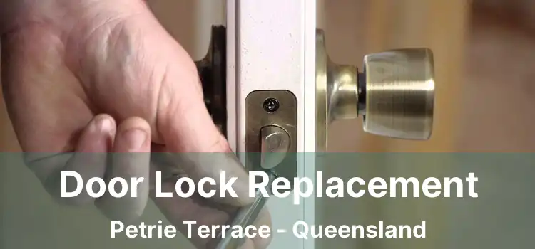 Door Lock Replacement Petrie Terrace - Queensland