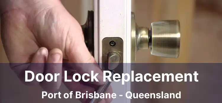 Door Lock Replacement Port of Brisbane - Queensland