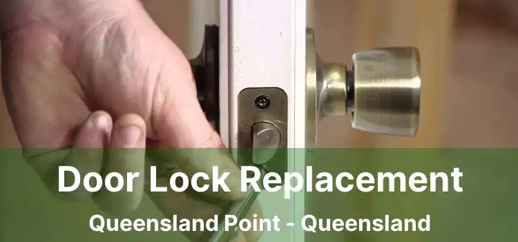 Door Lock Replacement Queensland Point - Queensland