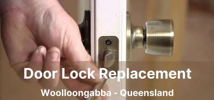 Door Lock Replacement Woolloongabba - Queensland