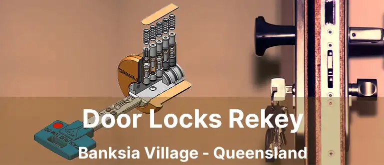 Door Locks Rekey Banksia Village - Queensland
