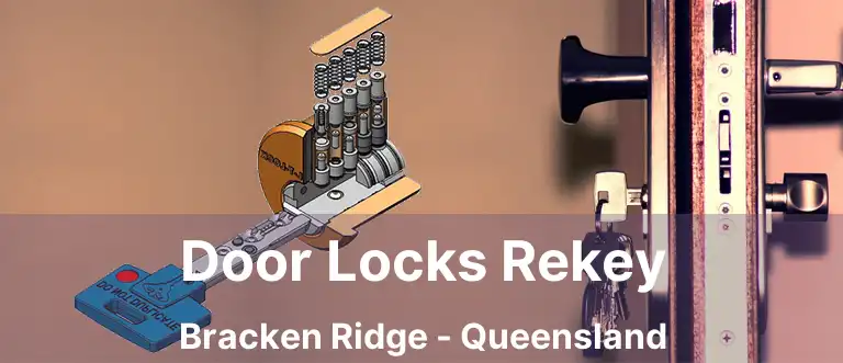 Door Locks Rekey Bracken Ridge - Queensland