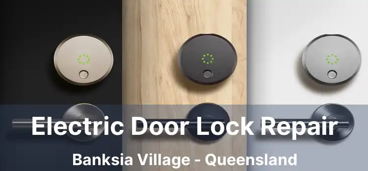 Electric Door Lock Repair Banksia Village - Queensland