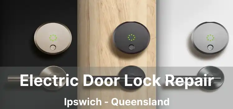 Electric Door Lock Repair Ipswich - Queensland