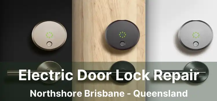 Electric Door Lock Repair Northshore Brisbane - Queensland