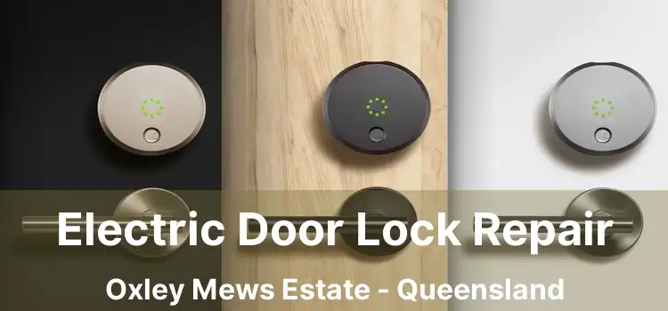 Electric Door Lock Repair Oxley Mews Estate - Queensland