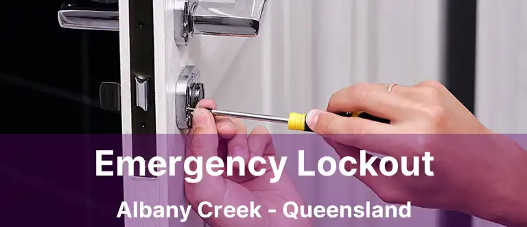 Emergency Lockout Albany Creek - Queensland