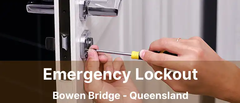 Emergency Lockout Bowen Bridge - Queensland