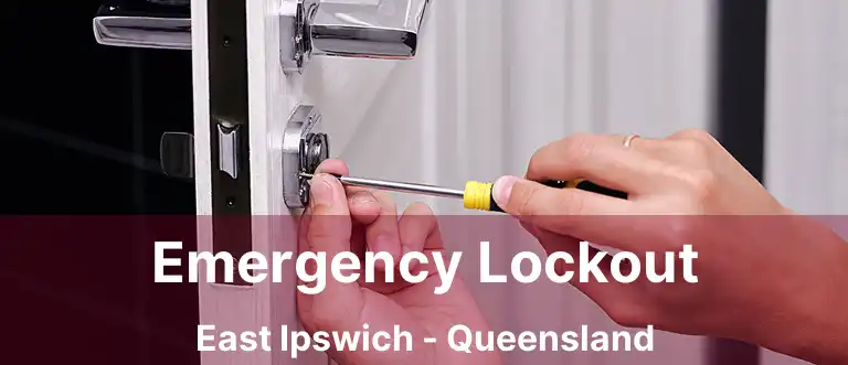Emergency Lockout East Ipswich - Queensland