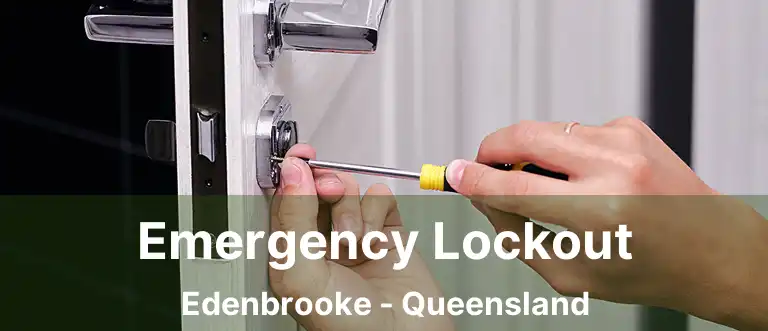 Emergency Lockout Edenbrooke - Queensland