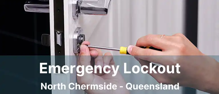 Emergency Lockout North Chermside - Queensland