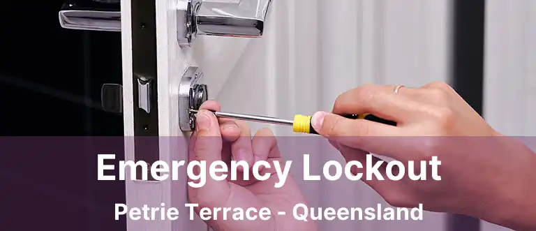 Emergency Lockout Petrie Terrace - Queensland