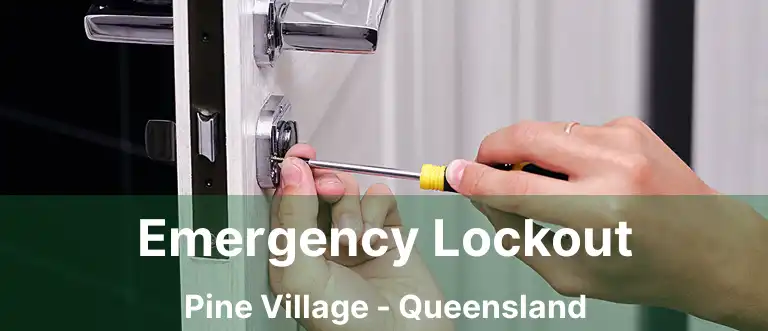 Emergency Lockout Pine Village - Queensland