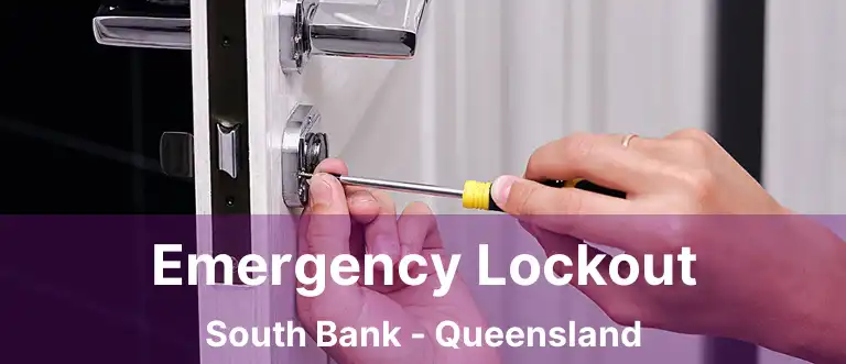 Emergency Lockout South Bank - Queensland
