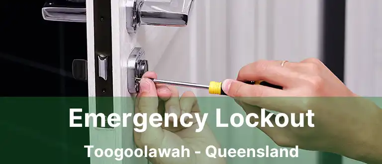 Emergency Lockout Toogoolawah - Queensland