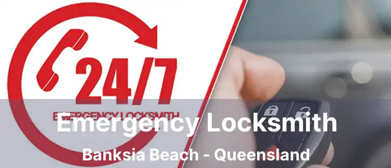 Emergency Locksmith Banksia Beach - Queensland