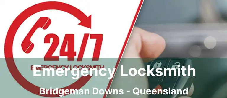 Emergency Locksmith Bridgeman Downs - Queensland