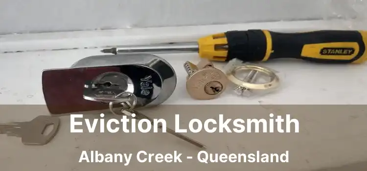 Eviction Locksmith Albany Creek - Queensland