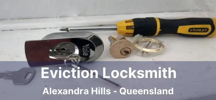 Eviction Locksmith Alexandra Hills - Queensland
