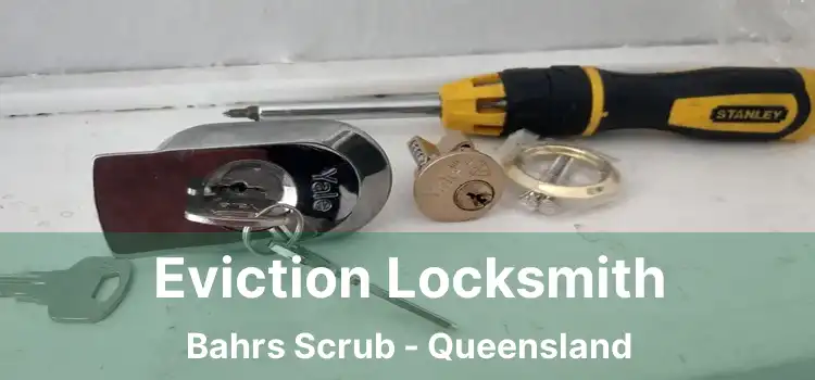 Eviction Locksmith Bahrs Scrub - Queensland