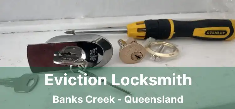 Eviction Locksmith Banks Creek - Queensland